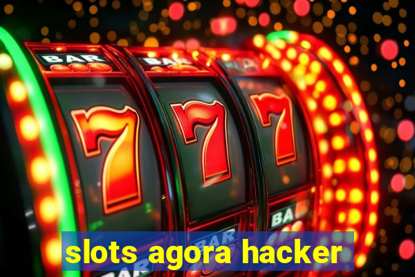 slots agora hacker